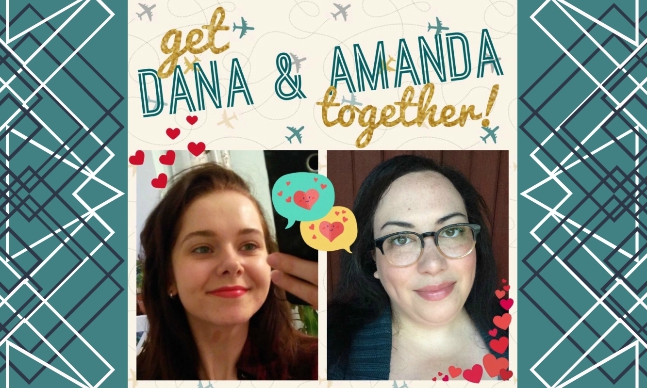 Get Dana & Amanda Together