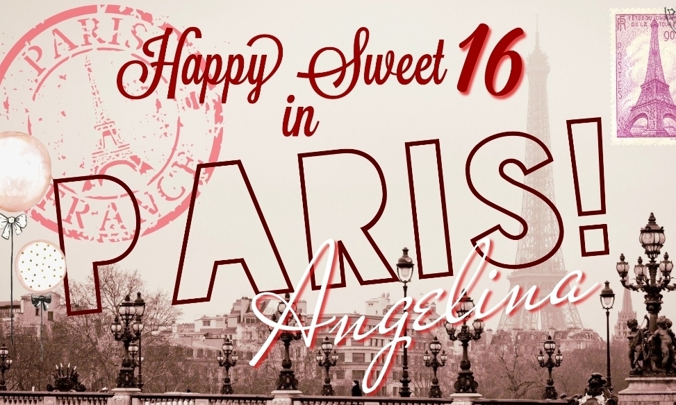 Happy Sweet 16 in Paris Angelina!